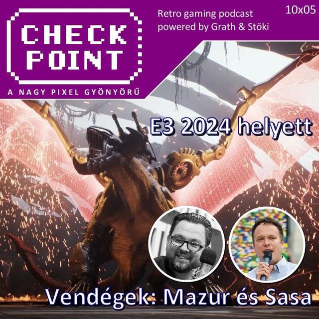 Checkpoint 10x05 - E3 2024 helyett - podcast episode cover