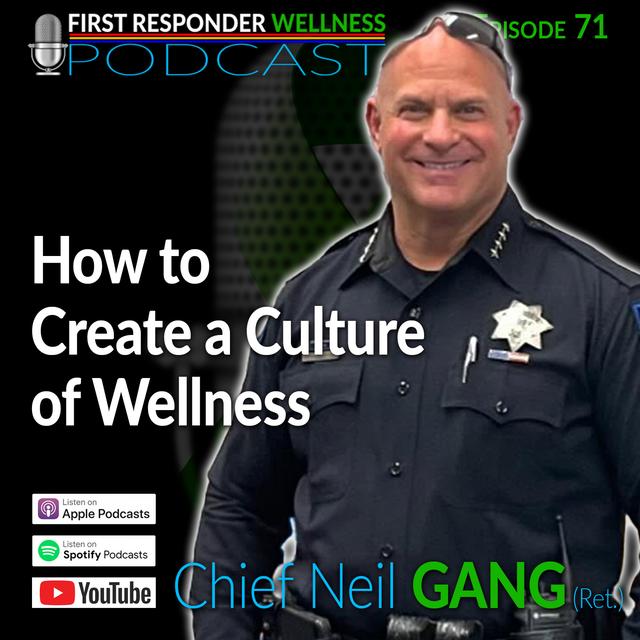 71 - How to Create a Culture of Wellness with Chief Neil Gang - podcast episode cover