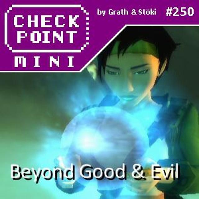 Checkpoint Mini #250 - Beyond Good & Evil - podcast episode cover