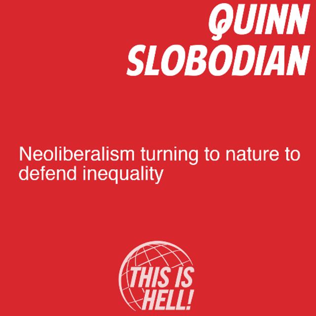 Neoliberalism Turning To Nature To Defend Inequality / Quinn Slobodian - podcast episode cover
