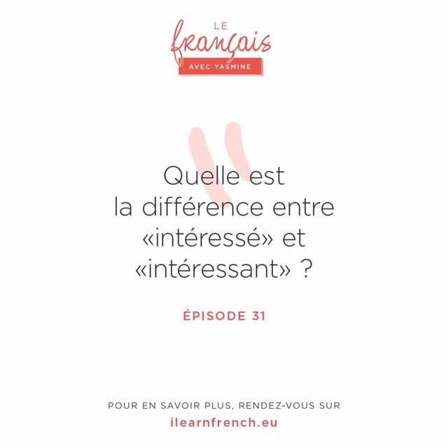 31. Quelle est la différence entre intéressé et intéressant ? - podcast episode cover