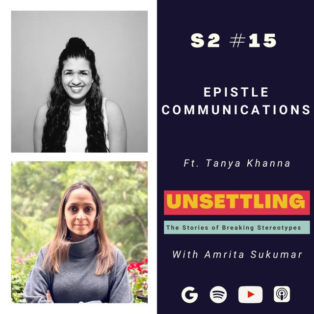 Ep-15 Epistle Communications ft. Tanya Khanna on UNSETTLING by Amrita Sukumar - podcast episode cover