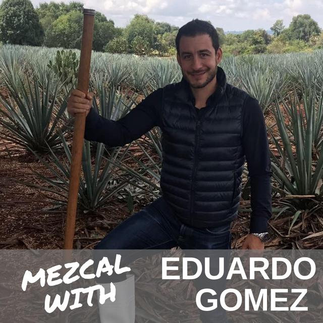 How to Drink Mezcal with Eduardo Gomez, Founder of the Tequila & Mezcal Fest - podcast episode cover