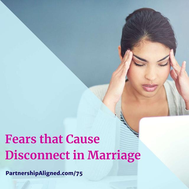 Ep 75 - Fears That Cause Disconnect in Marriage - podcast episode cover