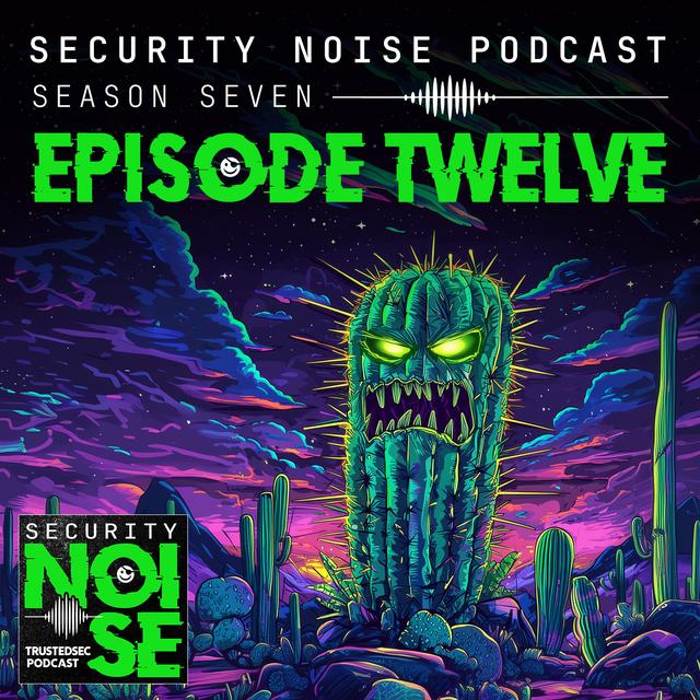 7.12 - CactusCon: A Succulent Security Event - podcast episode cover