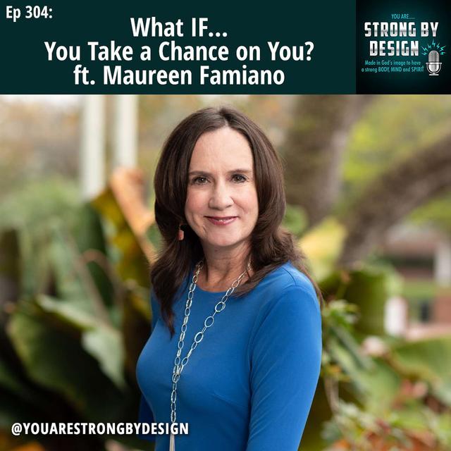 Ep 304 What IF... You Take a Chance on You- ft. Maureen Famiano - podcast episode cover