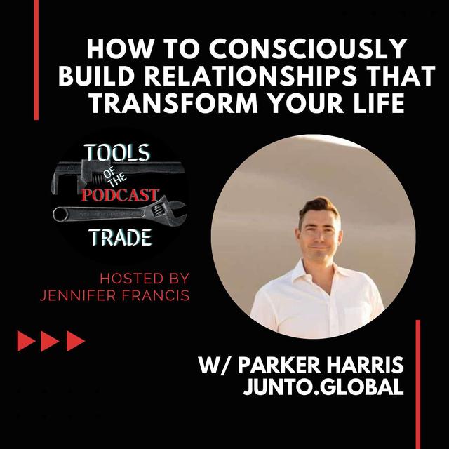 How to Consciously Build Relationships That Transform Your Life w/ Parker Harris - podcast episode cover