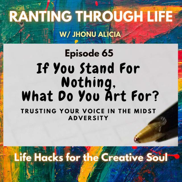 If You Stand For Nothing, What Do You Art For? Trusting Your Voice in the Midst Adversity - podcast episode cover