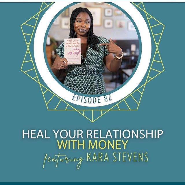 Heal Your Relationship with Money with Kara Stevens - podcast episode cover