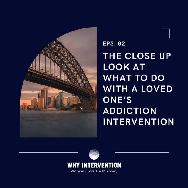 The Close Up Look At What To Do With A Loved One’s Addiction Intervention - Episode 82 - podcast episode cover