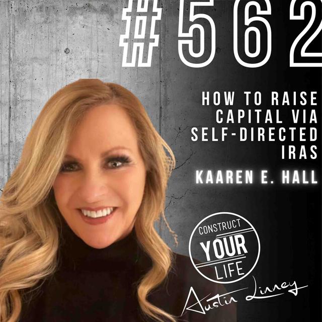 How to Raise Capital via Self-Directed IRAs with Kaaren E Hall | Construct your Life #562 - podcast episode cover