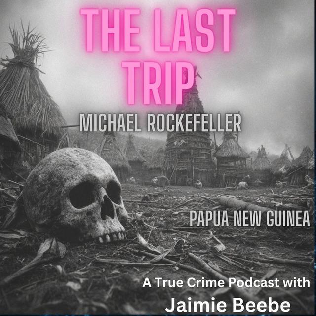 83: Michael Rockefeller: Papua New Guinea - podcast episode cover