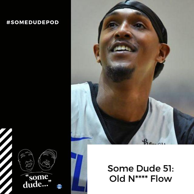 Some Dude 51: Old N**** Flow - podcast episode cover