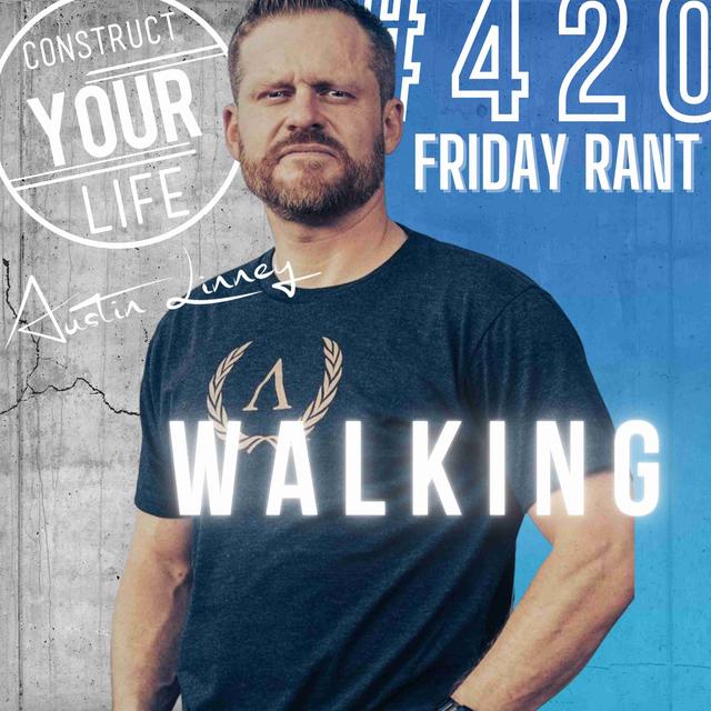 Walking | Friday Rant | Construct your life #420 - podcast episode cover