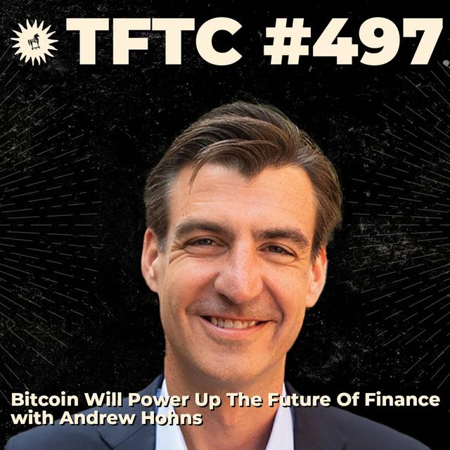 #497: Bitcoin Will Power Up The Future Of Finance with Andrew Hohns - podcast episode cover