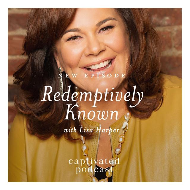 Redemptively Known with Lisa Harper - podcast episode cover