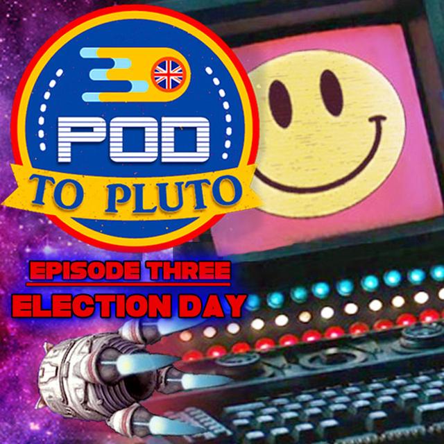 Pod To Pluto: EP3 - Election Day - podcast episode cover