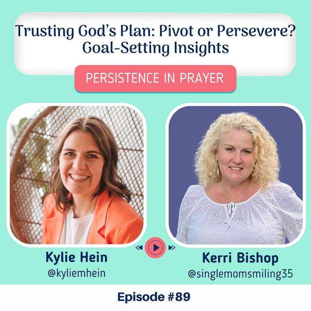 #89: Trusting God’s Plan: Pivot or Persevere? Goal-Setting Insights with Kerri Bishop - podcast episode cover