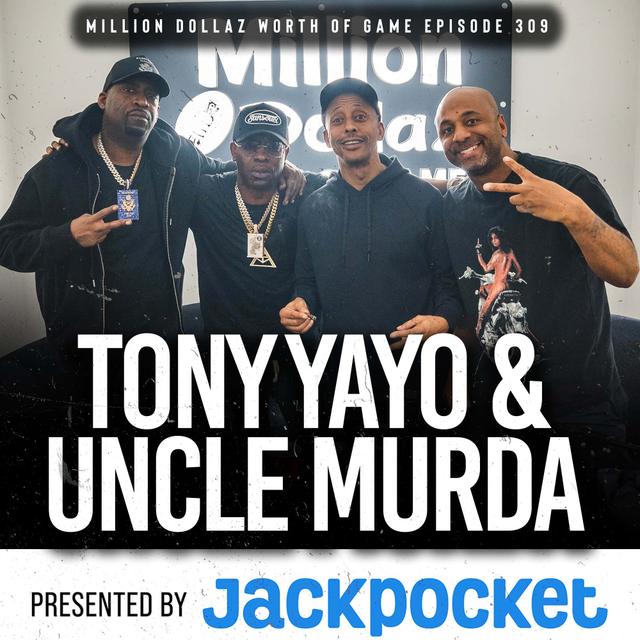 TONY YAYO: MILLION DOLLAZ WORTH OF GAME EPISODE 309 - podcast episode cover