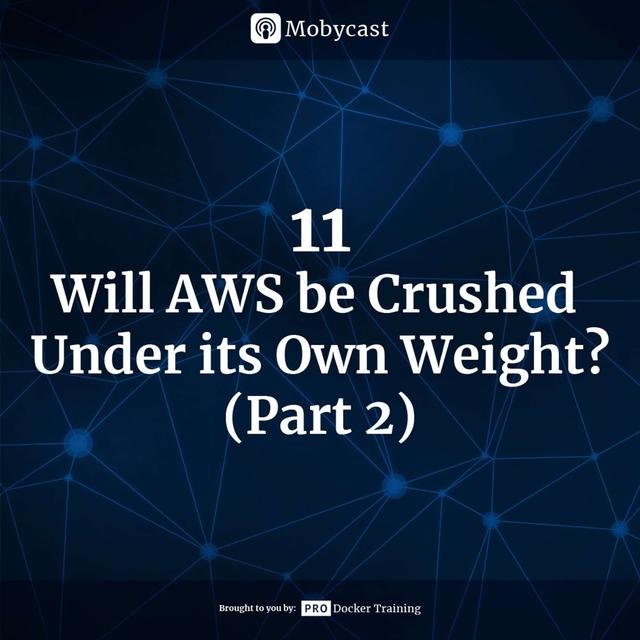 Will AWS be Crushed Under it's Own Weight? (Part 02) - podcast episode cover