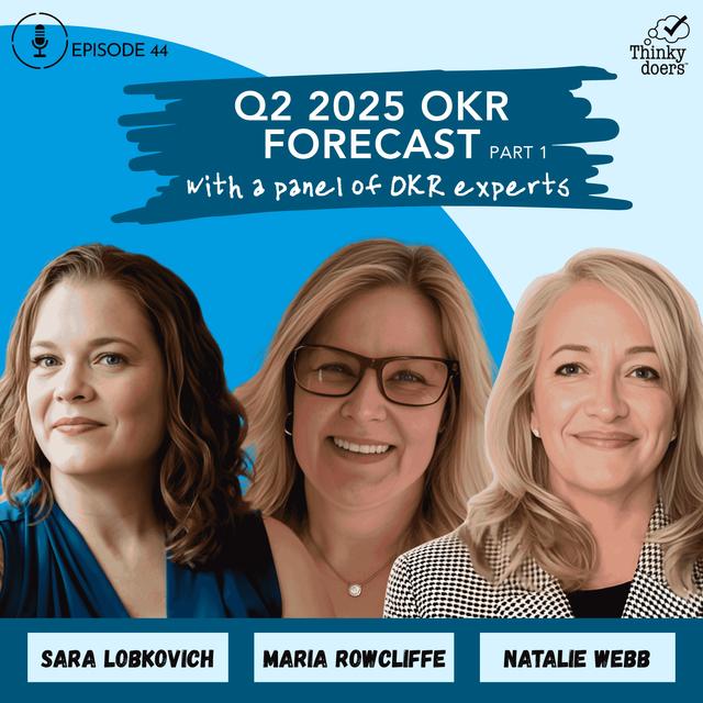 Ep 44 - Q2 2025 OKR Forecast: Generative AI, Localization, and Retrospectives with a Panel of OKR Experts - podcast episode cover