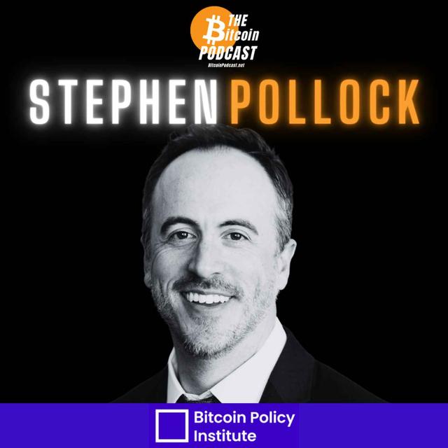 THE BITCOIN POLICY INSTITUTE: EDUCATING WASHINGTON DC ON BITCOIN | STEPHEN POLLOCK - podcast episode cover