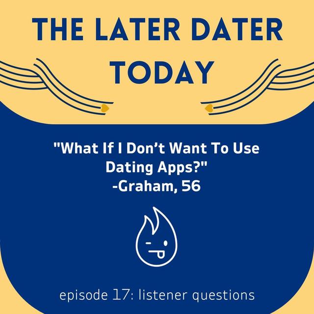 #17 How Do I Meet Women If I Don’t Want To Use Dating Apps?: Listener Question from Graham, 56 - podcast episode cover