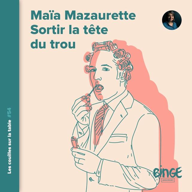 Maïa Mazaurette (1/2) | Sortir la tête du trou - podcast episode cover