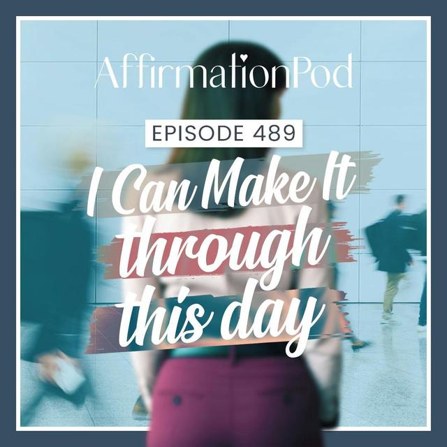 489 I Can Make It Through This Day - podcast episode cover