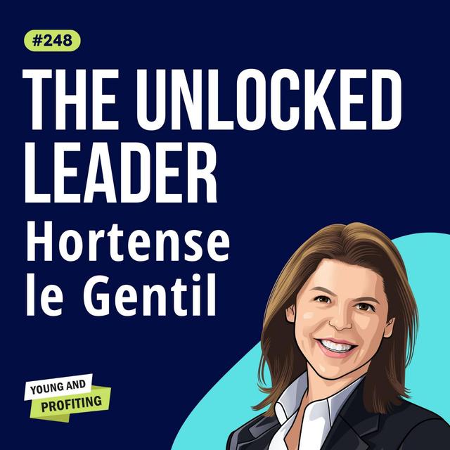Hortense le Gentil: The Unlocked Leader, How to Connect With Your Employees and Unlearn Entrepreneurial Mindtraps | Leadership E248 - podcast episode cover