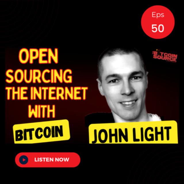 Open Sourcing the Internet with Bitcoin-John Light - podcast episode cover