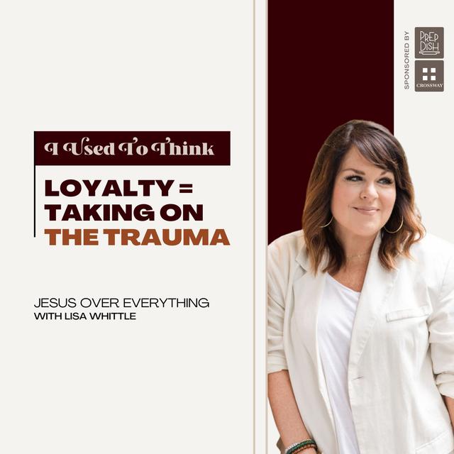 "Loyalty = Taking on the Trauma" - podcast episode cover