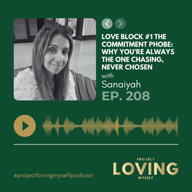 208: Love Block #1 The Commitment Phobe: Why You’re Always the One Chasing, Never Chosen - podcast episode cover