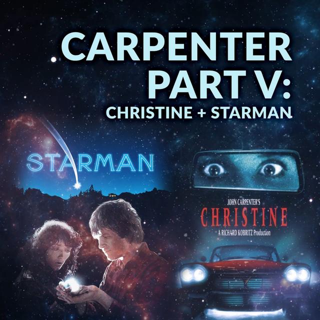 Ep. 088 - Carpenter Part V: Christine + Starman - podcast episode cover