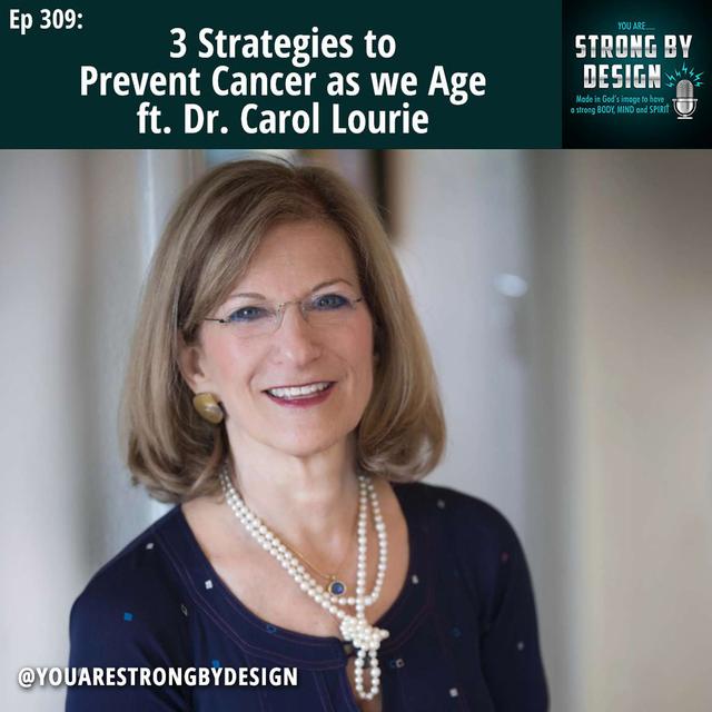 Ep 309 3 Strategies to Prevent Cancer as we Age ft. Dr. Carol Lourie - podcast episode cover