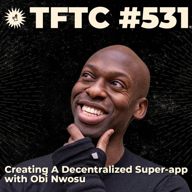 #531: Creating A Decentralized Super-app with Obi Nwosu - podcast episode cover