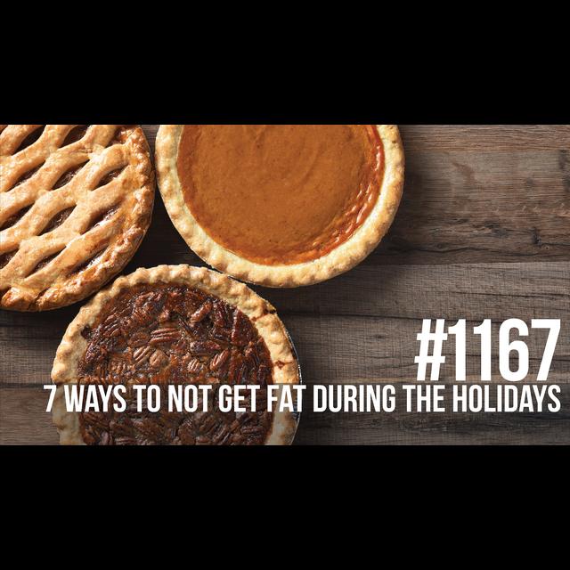 1167: Seven Ways to Not Get Fat During the Holidays - podcast episode cover