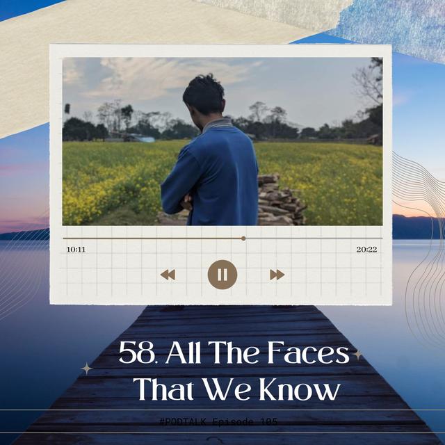 58. All The Faces That We Know - podcast episode cover