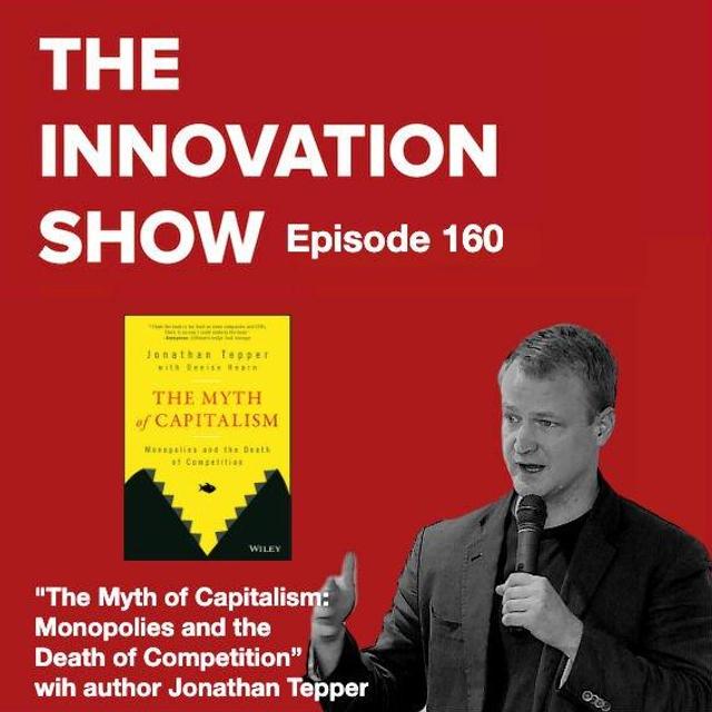 EP 160: The Myth of Capitalism: Monopolies and the Death of Competition with Jonathan Tepper - podcast episode cover