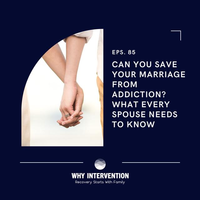 Can You Save Your Marriage From Addiction? What Every Spouse Needs to Know  - Episode 85 - podcast episode cover