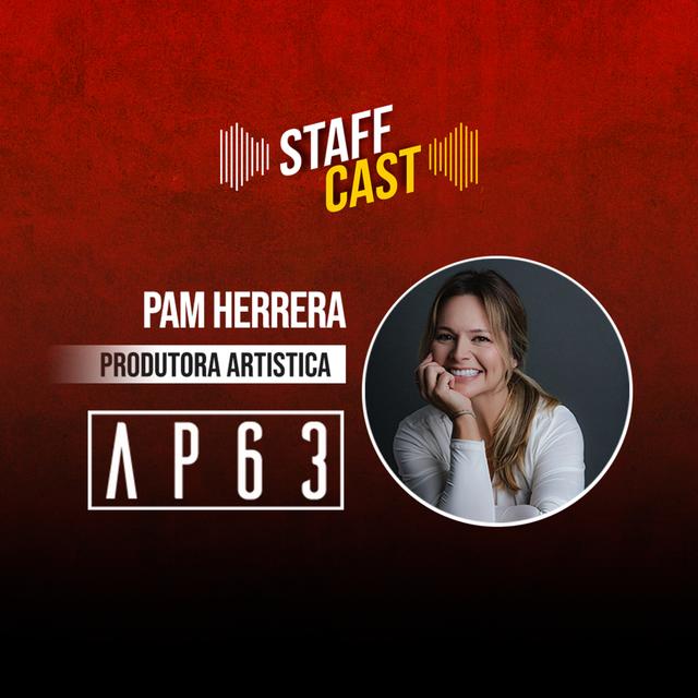 Pâmela Herrera (Produtora - AP63) StaffCast 015 - podcast episode cover