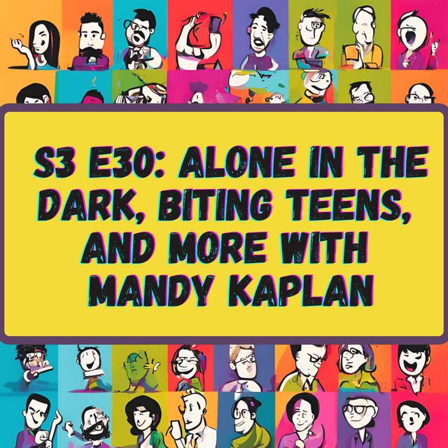 Alone in the Dark, Biting Teens, and More with Mandy Kaplan - podcast episode cover