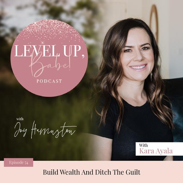 74. Build Wealth And Ditch The Guilt With Kara Ayala - podcast episode cover