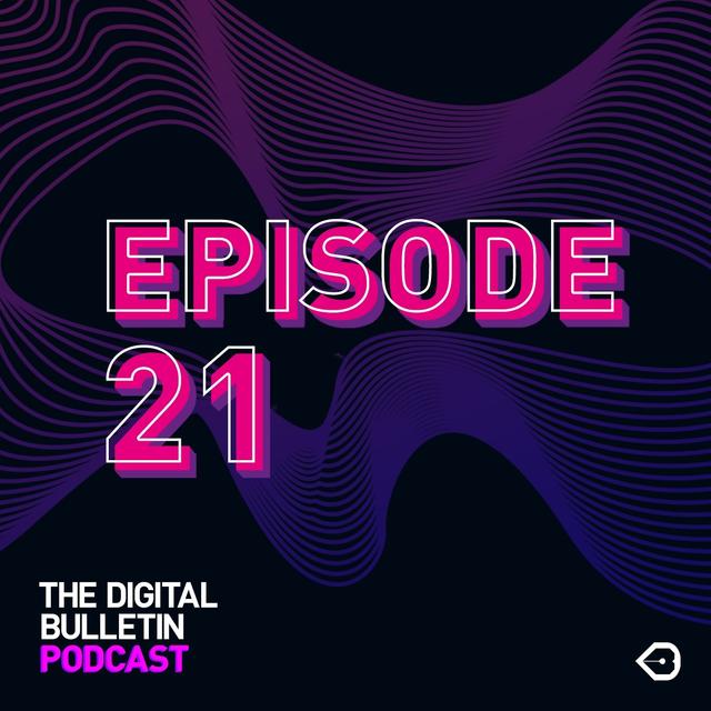 The Digital Bulletin Podcast: Episode 21 - podcast episode cover