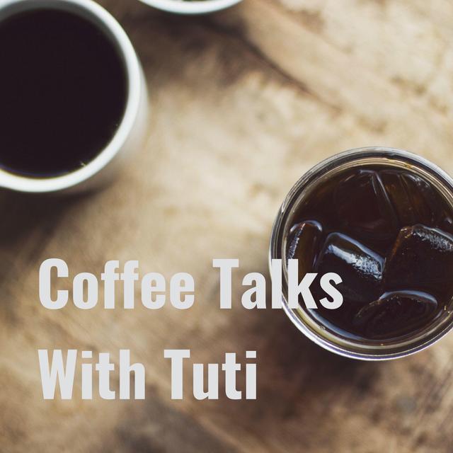Welcome to Coffee Talks With Tuti - podcast episode cover
