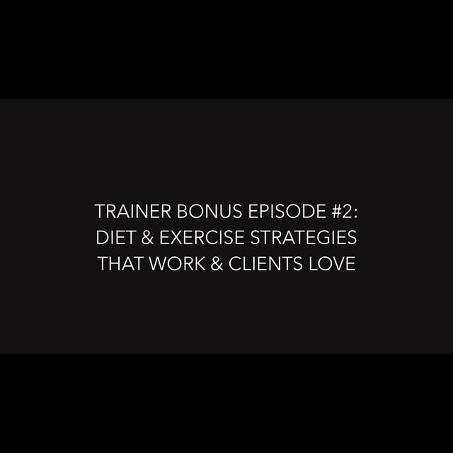 Trainer Bonus Series Episode 2: Diet & Exercise Strategies That Work AND Clients Love - podcast episode cover