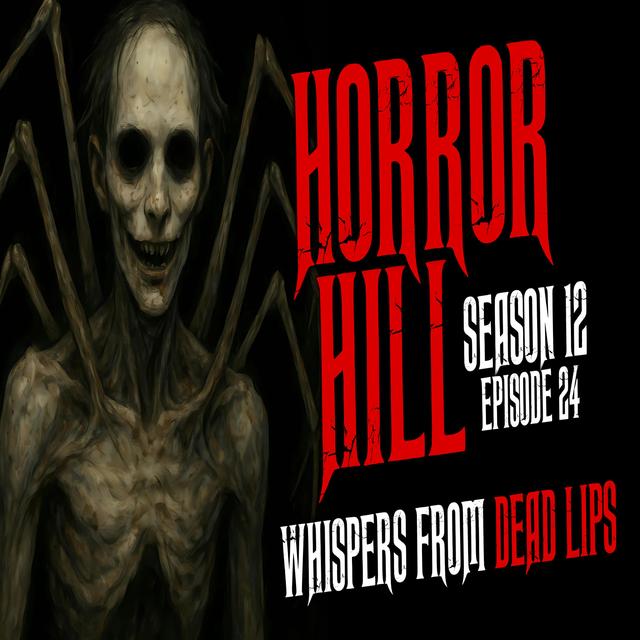S12E24 - "Whispers from Dead Lips" - Horror Hill - podcast episode cover