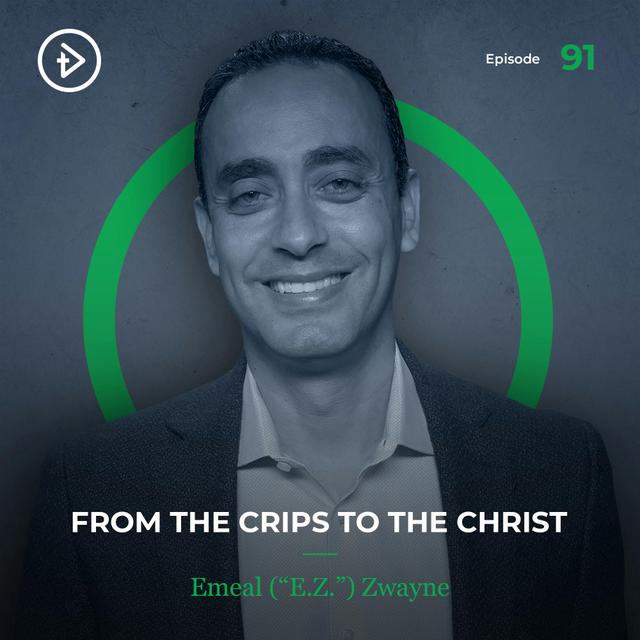 #91 From the Crips to the Christ - Emeal (“E.Z.”) Zwayne - podcast episode cover