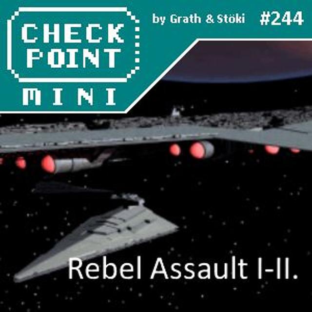 Checkpoint Mini #244 - Rebel Assault I-II. - podcast episode cover
