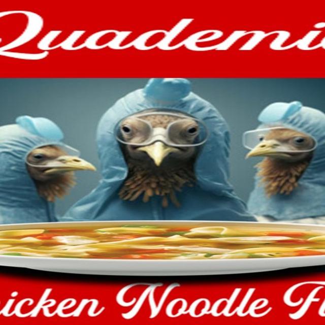 Show sample for 12/26/24: QUADEMIC – CHICKEN NOODLE FLU - podcast episode cover